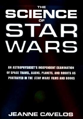 The Science of Star Wars: An Astrophysicist's Independent Examination of Space Travel, Aliens, Planets, and Robots as Portrayed in the Star Wars Films and Books