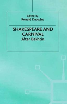 Shakespeare and Carnival: After Bakhtin (Early Modern Literature in History)