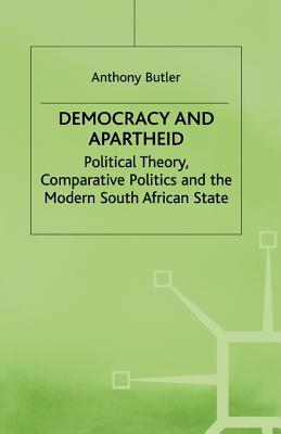 Democracy and Apartheid: Political Theory, Comparative Politics and the Modern South African State