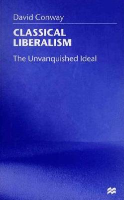Classical Liberalism: The Unvanquished Ideal