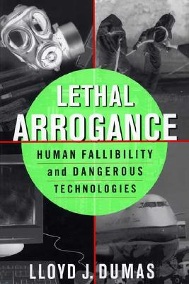 Lethal Arrogance: Human Fallibility and Dangerous Technologies
