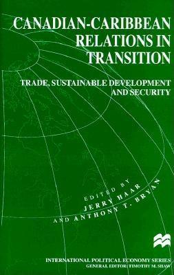 Canadian-Caribbean Relations in Transition: Trade, Sustainable Development and Security (International Political Economy Series)