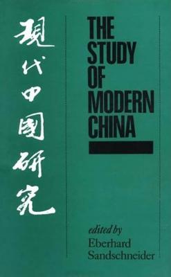 The Study of Modern China: Edited by Eberhard Sandschneider