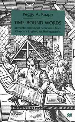 Time Bound Words: Semantic and Social Economies from Chaucer's England to Shakespeare's