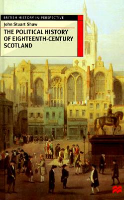 The Political History of Eighteenth-Century Scotland (British History in Perspective)