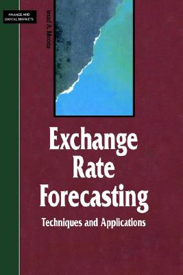 Exchange Rate Forecasting: Techniques and Applications (Finance and Capital Markets Series)