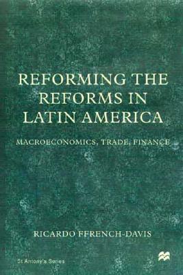 Reforming the Reforms in Latin America: Macroeconomics, Trade, Finance (St Antony's Series)
