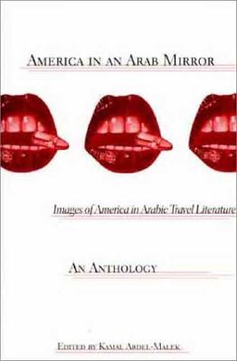 America in An Arab Mirror: Images of America in Arabic Travel Literature: An Anthology