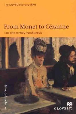 From Monet to Cezanne: Late 19Th-Century French Artists (Groveart)