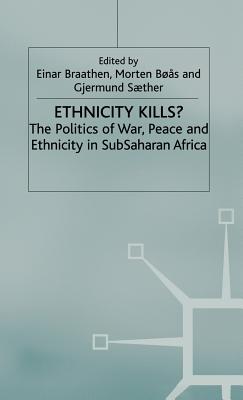 Image for Ethnicity Kills?: The Politics of War, Peace and Ethnicity in SubSaharan Africa (International Political Economy Series)