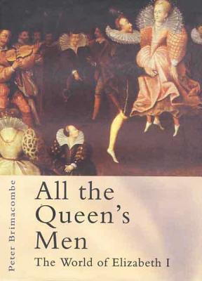 All the Queen's Men: The World of Elizabeth I