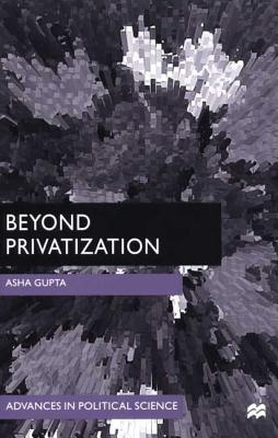 Beyond Privatization: A Global Perspective (Advances in Political Science)