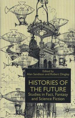Histories of the Future: Studies in Fact, Fantasy and Science Fiction