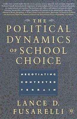 The Political Dynamics of School Choice: Negotiating Contested Terrain