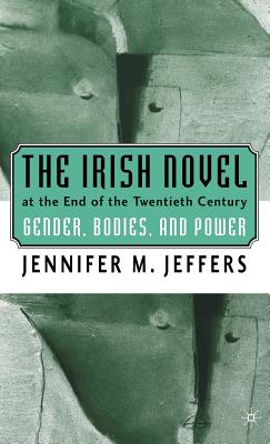 The Irish Novel at the End of the Twentieth Century: Gender, Bodies, and Power