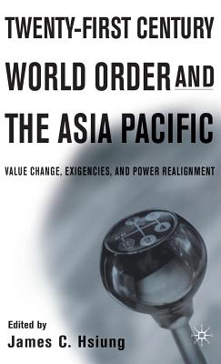 Twenty-First Century World Order and the Asia Pacific: Value Change, Exigencies, and Power Realignment