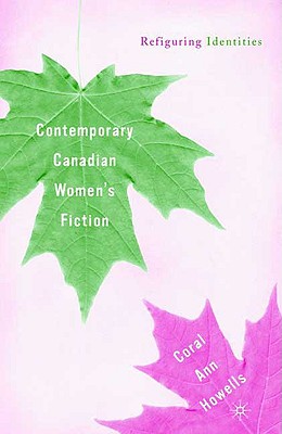 Contemporary Canadian Women's Fiction: Refiguring Identities