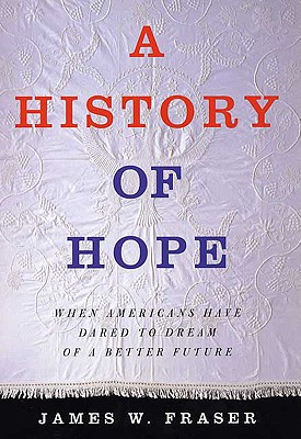 A History of Hope: When Americans Have Dared to Dream of a Better Future