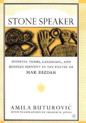 Stone Speaker: Medieval Tombs, Landscape, and Bosnian Identity in the Poetry of Mak Dizdar