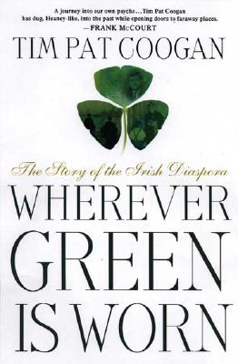 Wherever Green is Worn: The Story of the Irish Diaspora (Palgrave)
