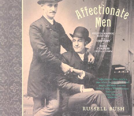 Affectionate Men: A Photographic History of a Century of Male Couples, 1850-1950