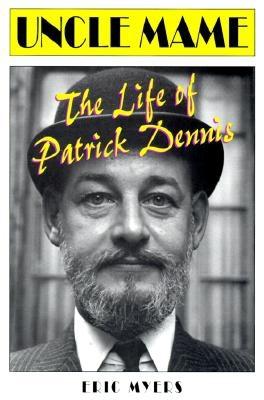 Uncle Mame: The Life of Patrick Dennis