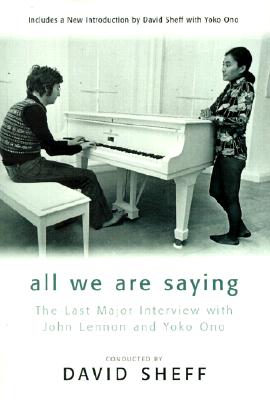 All We Are Saying; All We Are Saying The Last Major Interview with John Lennon and Yoko Ono