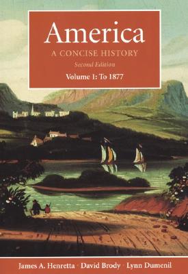 America: A Concise History, Volume 1: To 1877