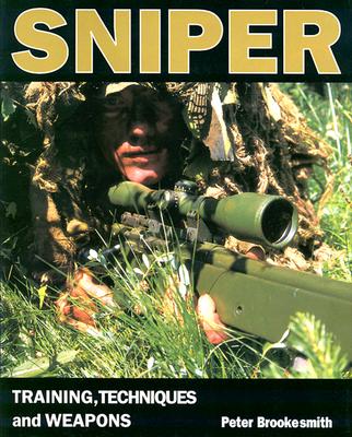 Sniper: Training, Techniques and Weapons