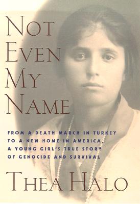 Not Even My Name: From a Death March in Turkey to a New Home in America, a Young Girl's True Story of Genocide and Survival