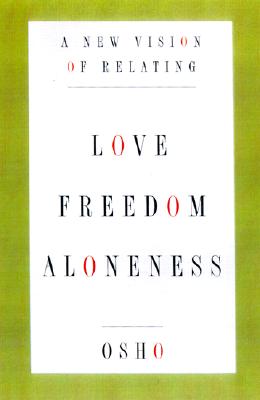 Love, Freedom, and Aloneness : A New Vision of Relating