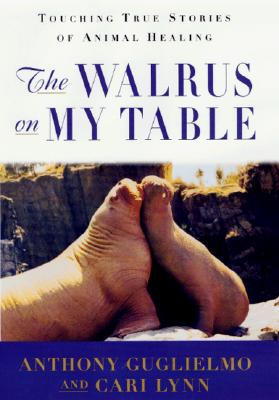 Image for The Walrus on My Table: Touching True Stories of Animal Healing