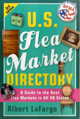 U.S. Flea Market Directory, 3rd Edition: A Guide to the Best Flea Markets in all 50 States