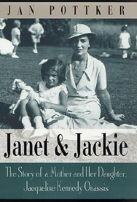 Image for Janet and Jackie: The Story of a Mother and Her Daughter, Jacqueline Kennedy Onassis