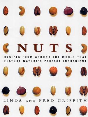 Nuts: Recipes from Around the World That Feature Nature's Perfect Ingredient