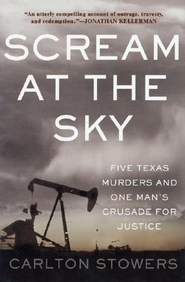 Scream At the Sky Five Texas Murders and One Man's Crusade for Justice