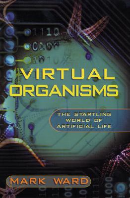 Virtual Organisms: The Startling World of Artificial Life