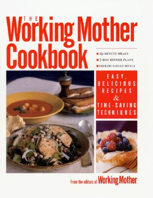 Image for The Working Mother COOKBOOK: Fast, Easy Recipes from the Editors of Working Mother magazine The Working Mother COOKBOOK: Fast, Easy Recipes from the Editors of Working Mother magazine