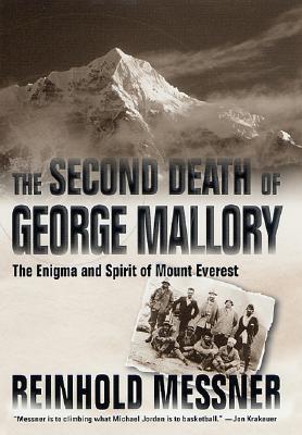 The Second Death of George Mallory: The Enigma and Spirit of Mount Everest