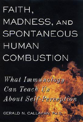 Faith, Madness, and Spontaneous Human Compbustion: What Immunology Can Teach Us About Self-Perception