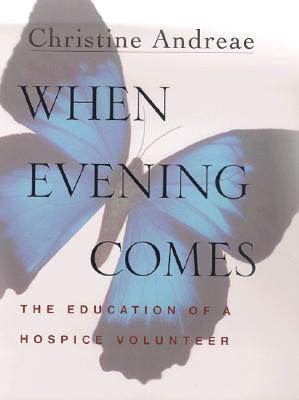 When Evening Comes The Education of a Hospice Volunteer
