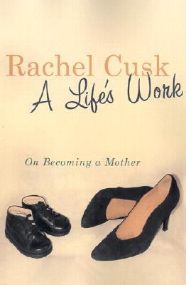 Image for A Life's Work: On Becoming a Mother