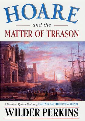 Hoare and the Matter of Treason: A Maritime Mystery Featuring Captain Bartholomew Hoare