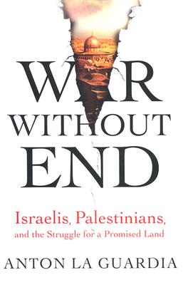 War Without End: Israelis, Palestinians, and the Struggle for a Promised Land.