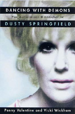 DANCING WITH DEMONS THE AUTHORIZED BIOGRAPHY OF DUSTY SPRINGFIELD