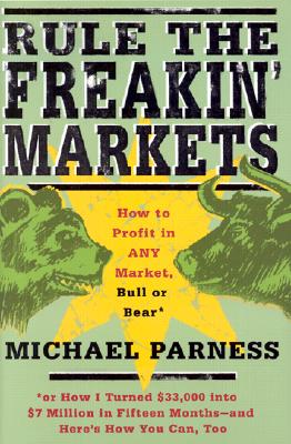 Rule the freakin' markets : how to profit in any market, Bull or Bear
