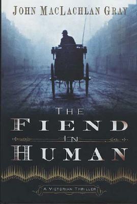 FIEND IN HUMAN: A VICTORIAN THRILLER