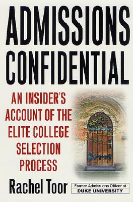 Admissions Confidential: An Insider's Account of the Elite College Selection Process