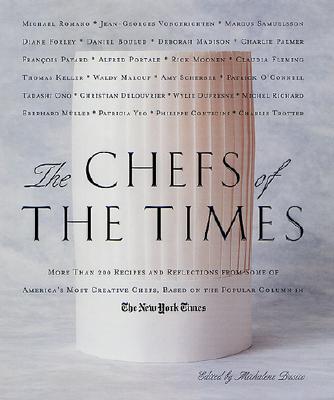 Image for The Chefs of the Times: More Than 200 Recipes and Reflections from Some of America's Most Creative Chefs Based on the Popular Column in The New York Times