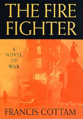 The Fire Fighter: A Novel of War